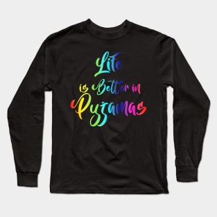 life is better in pyjamas Long Sleeve T-Shirt